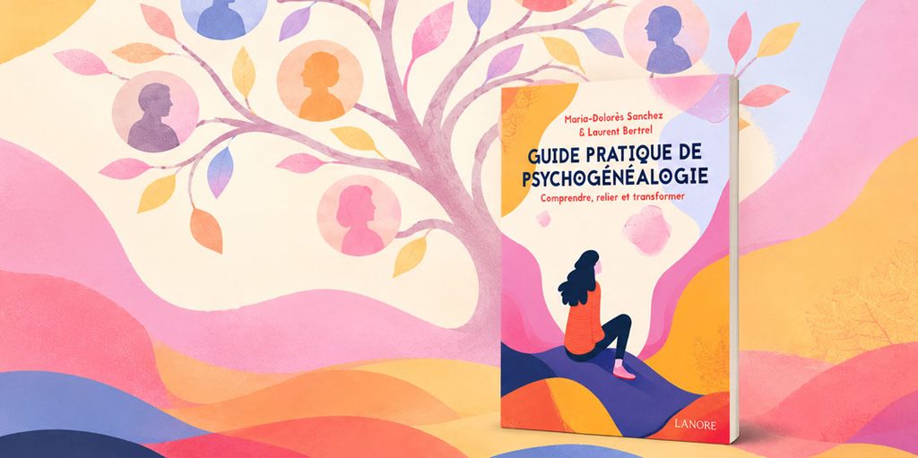 Livre psychogénéalogie : découvrez le Guide pratique de Laurent Bertrel et Maria-Dolorès Sanchez publié aux éditions Lanore